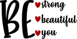 Be Strong Be Beautiful Be You