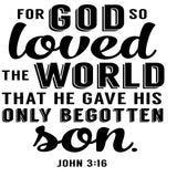 For God So Loved The World That He Gave His Only Begotten Son - John 3:16