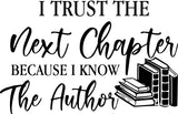 I TRUST THE NEXT CHAPTER BECAUSE I KNOW THE AUTHOR