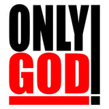 Only God!