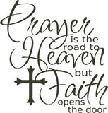 Prayer is the road to Heaven but Faith opens the door
