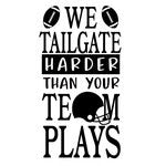 We Tailgate Harder Than Your Team Plays