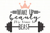 WAKE UP BEAUTY IT'S TIME TO BEAST